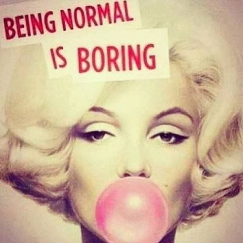 Being normal is boring